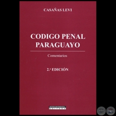 CODIGO PENAL PARAGUAYO -2da. Edicin - Autor: JOS FERNANDO CASAAS LEVI - Ao 2022